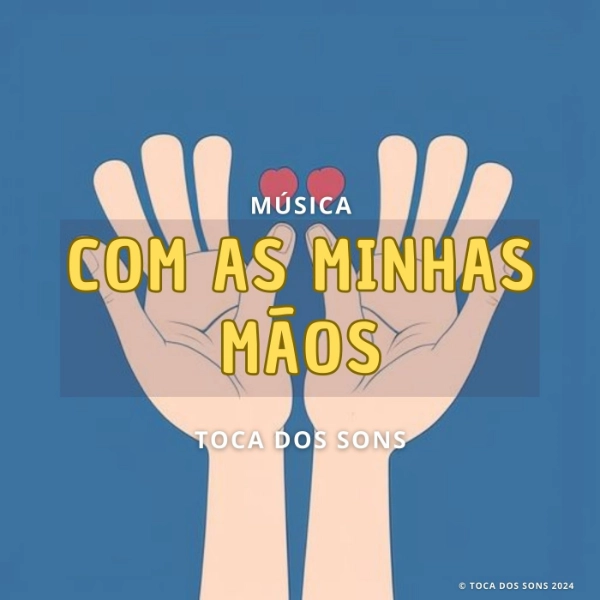 COM AS MINHAS MÃOS - TOCA DOS SONS